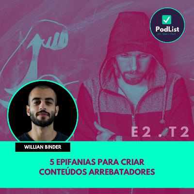 5 epifanias para criar conteúdos arrebatadores, com Willian Binder (E2 | T2)