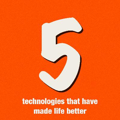 5 technologies that have made life better 5 technologies that have made life better
