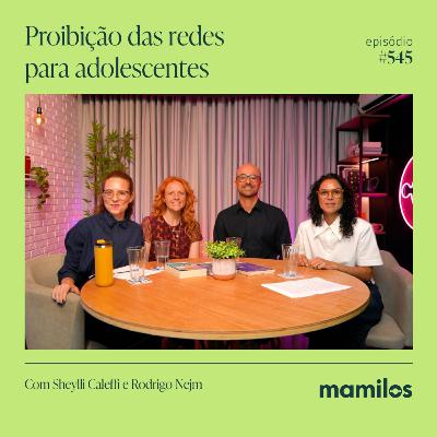 Proibição das redes para adolescentes com Sheylli Caleffi e Rodrigo Nejm | Mamilos #545