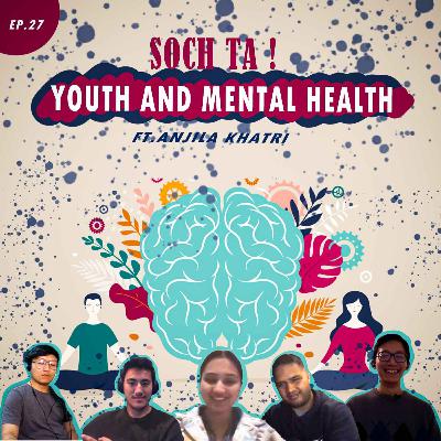 YOUTH AND MENTAL HEALTH (with Anjila Khatri) | EP. 27 YOUTH AND MENTAL HEALTH (with Anjila Khatri) | EP. 27