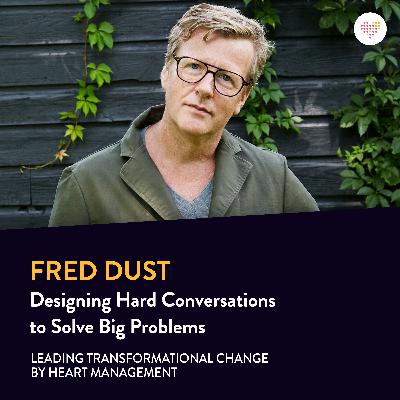 059. Fred Dust: Designing Hard Conversations to Solve Big Problems 059. Fred Dust: Designing Hard Conversations to Solve Big Problems