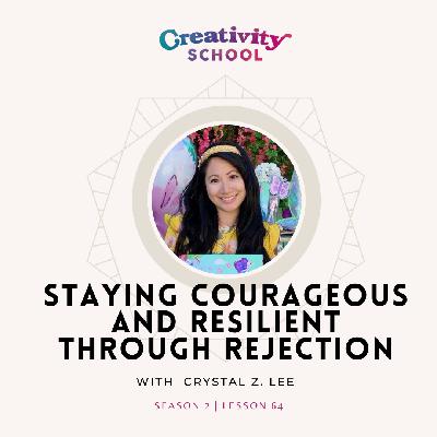 Lesson 64 - Staying Courageous and Resilient Through Rejection with Crystal Z. Lee