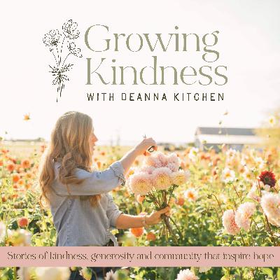 Welcome to the Growing Kindness™ Podcast Welcome to the Growing Kindness™ Podcast