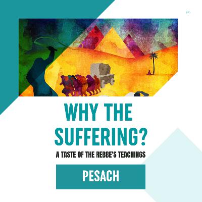 Torah Class - Pesach: Why The Suffering? Torah Class - Pesach: Why The Suffering?