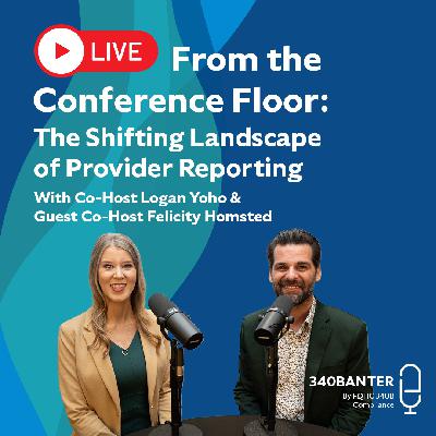 LIVE from the Conference Floor: The Shifting Landscape of Provider Reporting | With Co-Host Logan Yoho & Guest Co-Host Felicity Homsted