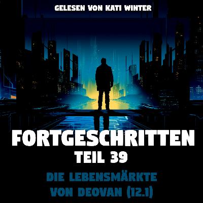 Fortgeschritten 39: Die Lebensmärkte von Deovan (12) | Scifi Horror zum Einschlafen | Creepypasta | Geschichte Hörbuch