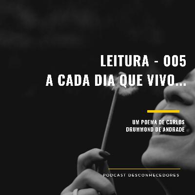 009 - Leitura: A cada dia que vivo... | Desconhecedores 009 - Leitura: A cada dia que vivo... | Desconhecedores