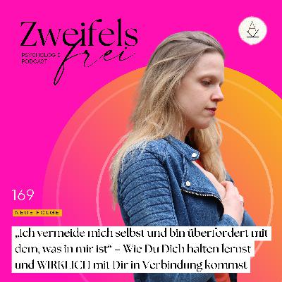 #169 – „Ich vermeide mich selbst und bin überfordert mit dem, was in mir ist“ – Wie Du Dich halten lernst und WIRKLICH mit Dir in Verbindung kommst