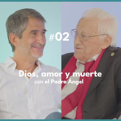 #02 Dios, amor y muerte con el Padre Ángel