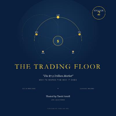 The $7.5 Trillion Market - Why FX Works the Way It Does The $7.5 Trillion Market - Why FX Works the Way It Does