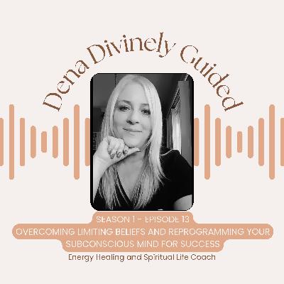 S1/E13 Overcoming Limiting Beliefs and Reprogramming Your Subconscious Mind for Success