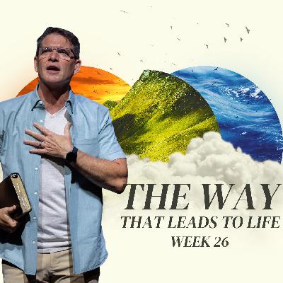 The Way That Leads To Life - Week 26