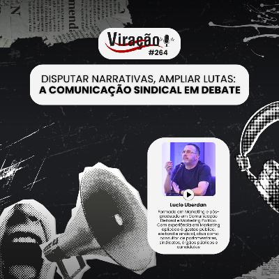 Viração 264 - Disputar narrativas, ampliar lutas: a comunicação sindical em debate Viração 264 - Disputar narrativas, ampliar lutas: a comunicação sindical em debate