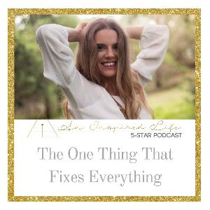 An Inspired Life: The One Thing That Fixes Everything