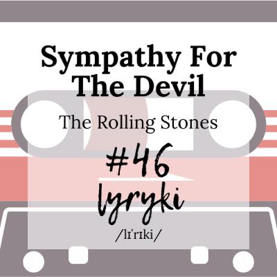 #46: Kto jest czemu winien według The Rolling Stones, czyli Wielki Bal u Lucyfera w rytmie samby.