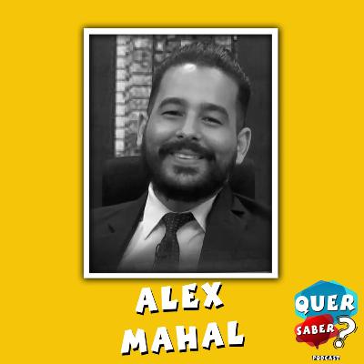 ALEX MAHAL - Quer Saber Podcast #016