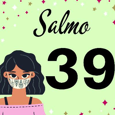 SALMO 39 (Reza este salmo diariamente; es para estos tiempos de pandemia)