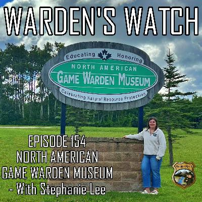 154 North American Game Warden Museum – with Stephanie Lee
