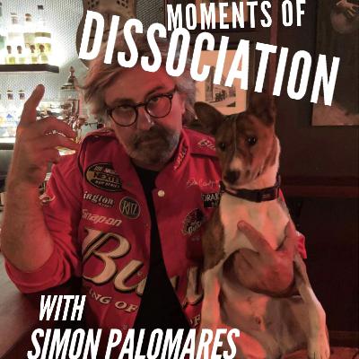 Moments of Dissociation with Simon Palomares Moments of Dissociation with Simon Palomares
