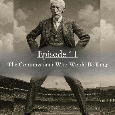 Ep 11: The Commissioner Who Would be King