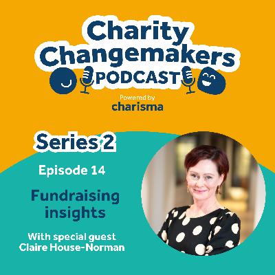 S2 | E14 Claire House-Norman with fundraising insights you need right now