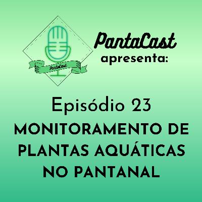 Monitoramento de plantas aquáticas no Pantanal (PantaCast #23)
