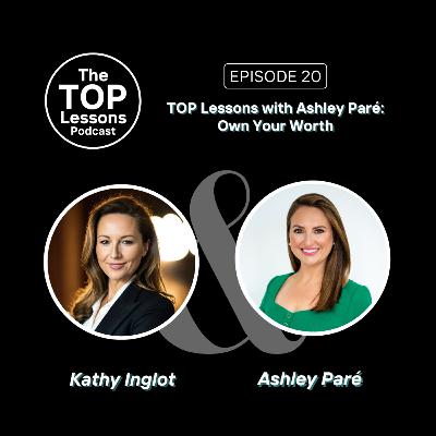 TOP Lessons with Ashley Paré: Own Your Worth | The TOP Lessons Podcast EP 20