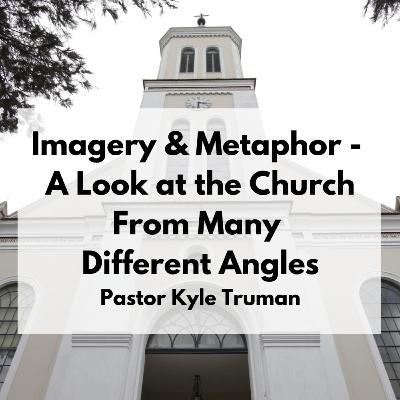 A Look at the Church From Many Different Angles | On Church Metaphors and Imagery A Look at the Church From Many Different Angles | On Church Metaphors and Imagery