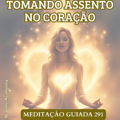 TOMANDO ASSENTO NO CORAÇÃO - MEDITAÇÃO GUIADA 291