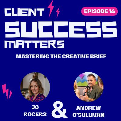 Episode 14: Mastering the Creative Brief Episode 14: Mastering the Creative Brief