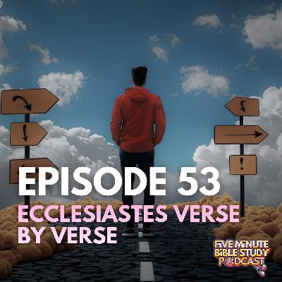 Ep. 53- Ecclesiastes Verse by Verse