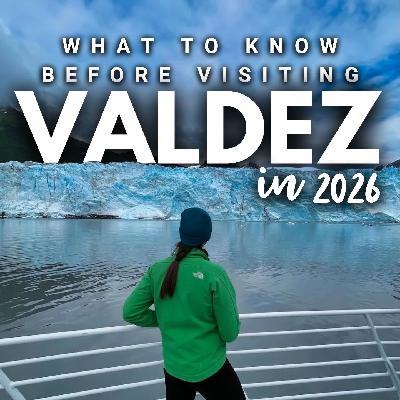 2026 Series: Valdez // What You Need to Know to Visit 2026 Series: Valdez // What You Need to Know to Visit
