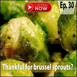 Thankful for brussel sprouts? Thankful for brussel sprouts?