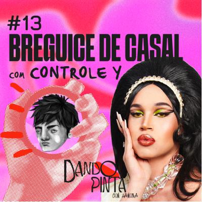 #13: Breguices de casal com Controle Y