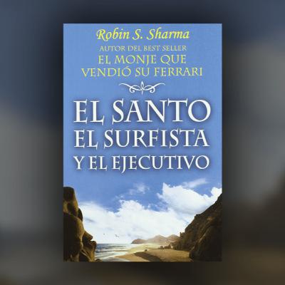 016: El Santo, El Surfista Y El Ejecutivo (Robin S. Sharma)