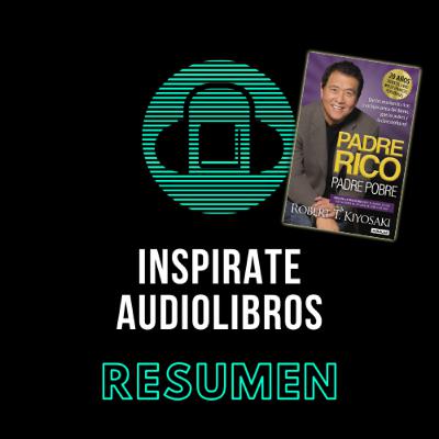 Padre rico, padre pobre - Robert Kiyosaki (Resumen)