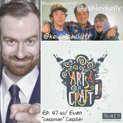 Arts & Craft Podcast S:2 EP. #1 W/ Evan "Cassman" Cassidy Arts & Craft Podcast S:2 EP. #1 W/ Evan "Cassman" Cassidy