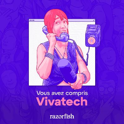 Vous avez compris VivaTech - Vos coups de coeur