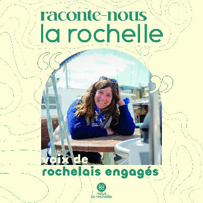 Raconte-nous La Rochelle, voix de Rochelais engagés - Olivia, aventurière de l’Estrella Lab, navigatrice pour tous