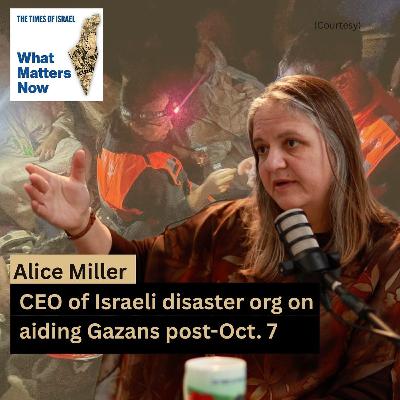 Alice Miller: CEO of Israeli disaster org on aiding Gazans post-Oct. 7 Alice Miller: CEO of Israeli disaster org on aiding Gazans post-Oct. 7