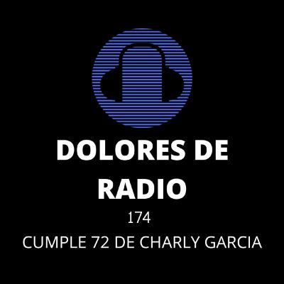 DOLORES DE RADIO 174 - CUMPLE 72 DE CHARLY GARCIA-