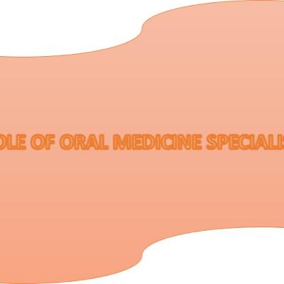 Role of Oral Medicine Specilaist