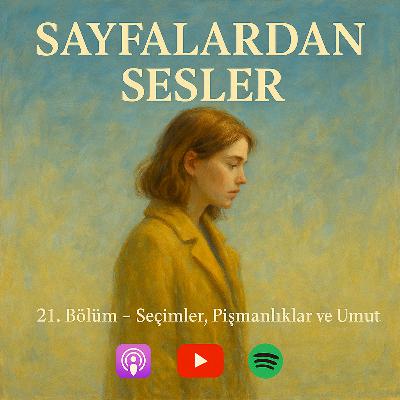 21. Bölüm – Seçimler, Pişmanlıklar ve Umut bu güzel