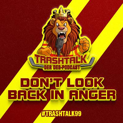 #trashtalk99 - Don't look back in anger