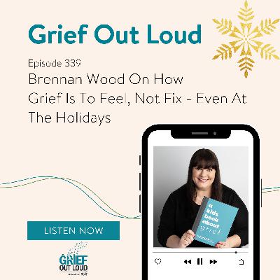 Brennan Wood On How Grief Is To Feel, Not Fix - Even At The Holidays