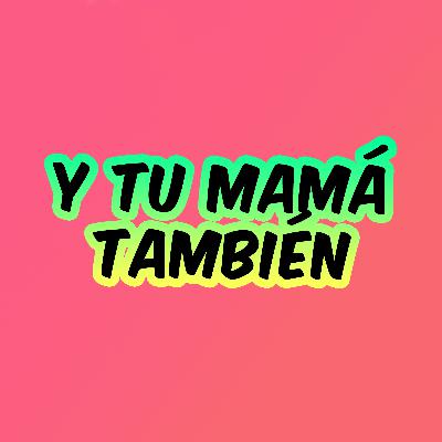 #2 Y Tu Mamá También (2001) #2 Y Tu Mamá También (2001)