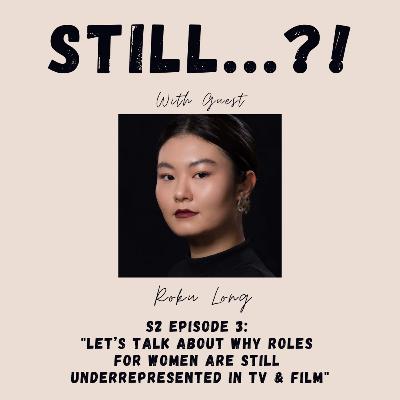 S2 E3 - Let’s Talk About Why Roles for Female-Identifying Artists are STILL Underrepresented in TV & Film w/ Guest Roku Long S2 E3 - Let’s Talk About Why Roles for Female-Identifying Artists are STILL Underrepresented in TV & Film w/ Guest Roku Long