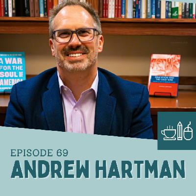 Episode 69: Andrew Hartman Takes the Time to Get It Right