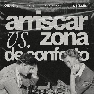 #23 | Arriscar vs. Zona de Conforto