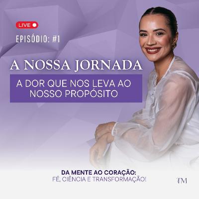 A do que nos leva ao nosso propósito [A Nossa Jornada #1]